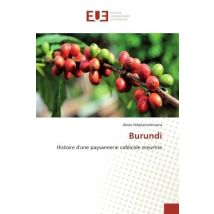 Burundi : Histoire D'Une Paysannerie Caficole Meurtrie