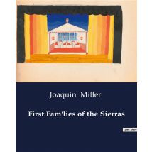 First Fam'lies Of The Sierras : The Arrival Of The First Woman In A Mining Camp