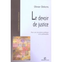 Le Devoir De Justice - Pour Une Inscription Politique De La Philosophie