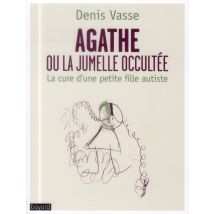 Agathe Ou La Jumelle Occultée - La Cure D'Une Petite Fille Autiste