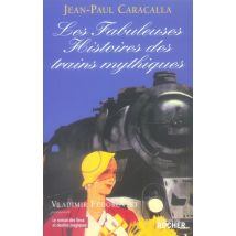 Les Fabuleuses Histoires Des Trains Mythiques
