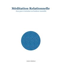 Méditation Relationnelle : Jeux Pour S'Entraîner Au Bonheur Ensemble