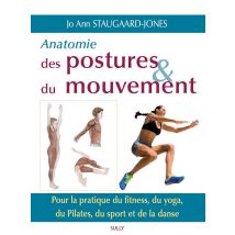 Anatomie Des Postures & Du Mouvement - Pour La Pratique Du Fitness, Du Yoga, Du Pilates, Du Sport Et De La Danse