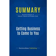 Summary: Getting Business To Come To You : Review And Analysis Of Edwards, Edwards And Douglas' Book