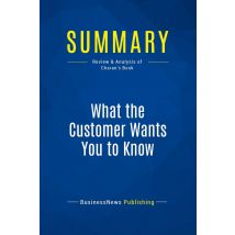 Summary: What The Customer Wants You To Know : Review And Analysis Of Charan's Book