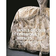 Fastes De Cour Et Cérémonies Royales - Le Costume De Cour En Europe (1650-1800)