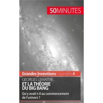 Georges Lemaître Et La Théorie Du Big Bang : Qu'y Avait-t-il Au Commencement De L'Univers ?