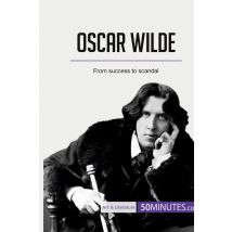 Oscar Wilde : From Success To Scandal
