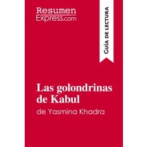 Las Golondrinas De Kabul De Yasmina Khadra (guia De Lectura) : Resumen Y Analisis Completo