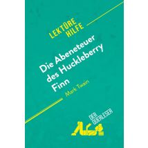 Die Abenteuer Des Huckleberry Finn Von Mark Twain (lektürehilfe) : Detaillierte Zusammenfassung, Personenanalyse Und Interpretation