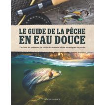 Le Guide De La Pêche En Eau Douce - Tout Sur Les Poissons, Le Choix Du Matériel Et Les Techniques De Pêche