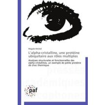 L'Alpha-cristalline, Une Protéine Ubiquitaire Aux Rôles Multiples