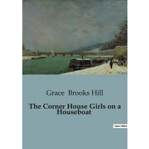 The Corner House Girls On A Houseboat : Adventures And Discoveries On The Water