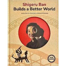 Shirgeru Ban Builds A Better World