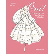 Oui ! : Parisian Secrets For A Dream Wedding