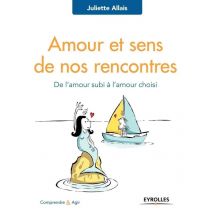 Amour Et Sens De Nos Rencontres - De L'Amour Subi À L'Amour Choisi