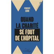 Quand La Charité Se Fout De L'Hôpital - Enquête Dur Les Perversions De La Philanthropie