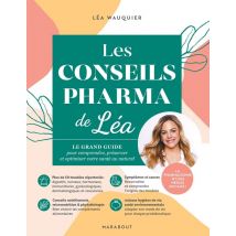 Les Conseils Pharma De Léa : Le Grand Guide Pour Comprendre, Préserver Et Optimiser Votre Santé Au Naturel