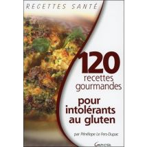 120 Recettes Gourmandes Pour Intolérants Au Gluten
