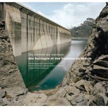 Du Torrent Au Courant, Des Barrages Et Des Hommes En Savoie