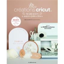 Mes Créations Cricut : Mariages & Autres Jolies Fêtes (30 Diy Pour Personnaliser Son Mariage)