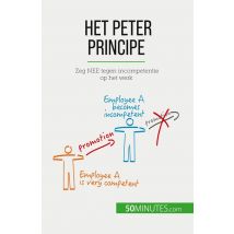 Het Peter Principe : Zeg Nee Tegen Incompetentie Op Het Werk