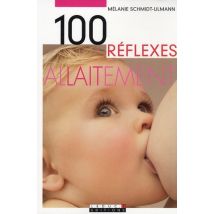 Cent Réflexes, L'Allaitement : 100 Réflexes Pour Réussir Son Allaitement