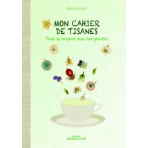 Mon Cahier De Tisanes - Pour Se Soigner Avec Les Plantes