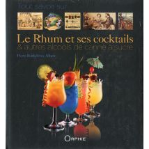 Le Rhum Et Ses Coktails - & Autres Alcools De Canne À Sucre