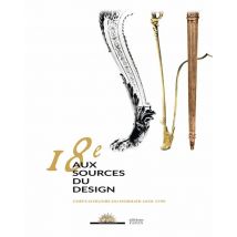 18e, Aux Sources Du Design - Chefs-oeuvre Du Mobilier 1650 À 1790