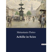 Achille In Sciro : Un Dramma Musicale Di Travestimenti E Identità Nascoste