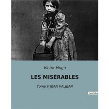 Les Misérables : Tome V Jean Valjean