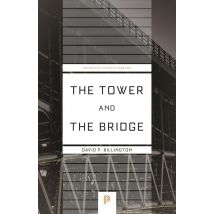 The Tower And The Bridge : The New Art Of Structural Engineering