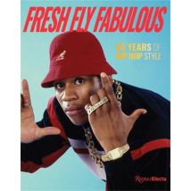 Fresh Fly Fabulous : 50 Years Of Hip Hop Style