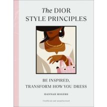 The Dior Style Principles : Be Inspired, Transform How You Dress