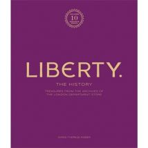 Liberty: The History : Treasure From The Archives Of The London Department Store