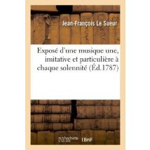 Exposé D'Une Musique Une, Imitative Et Particulière À Chaque Solemnité : - Où L'On Donne Les Principes Généraux Sur Lesquels On L'Établit...