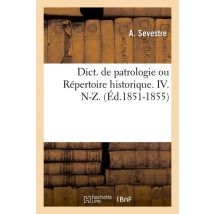 Dict. De Patrologie Ou Repertoire Historique. Iv. N-z. (ed.1851-1855)
