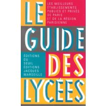 Guide Des Lycees. Les Meilleurs Etablissements Publics Et Prives De Paris Et De La Region Parisienne