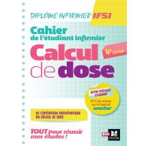 Cahier De L'Étudiant Infirmier - Diplôme Infirmier Ifsi - Calcul De Doses (4e Édition)