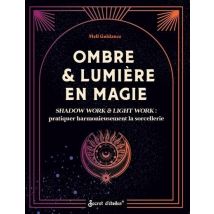 Ombre & Lumière En Magie : Shadow Work & Light Work : Pratiquer Harmonieusement La Sorcellerie