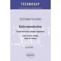 Télécommunications - Radiocommunications - Liaisons Hertziennes, Antennes, Équipements - Cours, Exercices Corrigés, Études De Systèmes (niveau B)