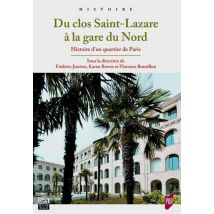 Du Clos Saint-lazare À La Gare Du Nord - Histoire D'Un Quartier De Paris