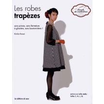 Les Robes Trapèzes - Sans Pinces, Sans Fermeture À Glissière, Sans Boutonnières ! Patrons En Taille Réelle - Taille : S, M, L, Xl