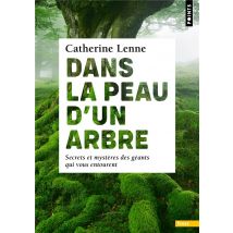 Dans La Peau D'Un Arbre : Secrets Et Mystères Des Géants Qui Vous Entourent