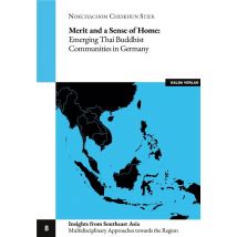 Merit And A Sense Of Home: : Emerging Thai Buddhist Communities In Germany