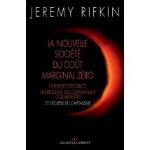 La Nouvelle Société Du Coût Marginal Zéro - L'Internet Des Objets, L'Émergence Des Communaux Collaboratifs Et L'Éclipse Du Capitalisme