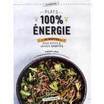Plats 100 % Énergie - 40 Recettes Pour Petits & Grands Sportifs