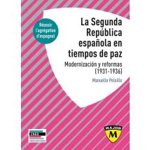 La Segunda República Española En Tiempos De Paz. Modernización Y Reformas, 1931-1936 : Agrégation D'Espagnol 2024-2025