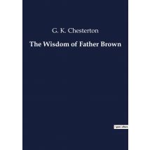 The Wisdom Of Father Brown : The Enigmatic Adventures Of Father Brown